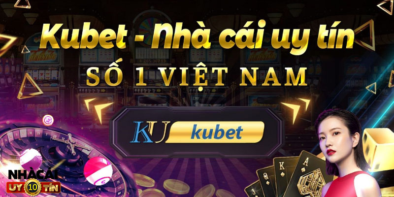 Kubet là nhà cái uy tín hàng đầu Việt Nam 
