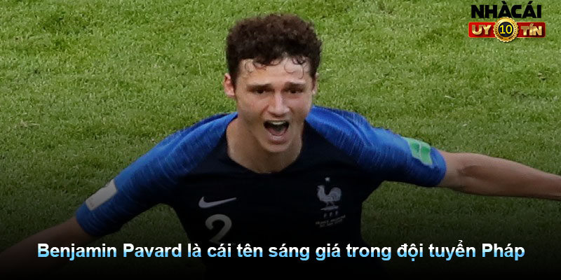 Benjamin Pavard là cái tên sáng giá trong hàng thủ của đội tuyển Pháp