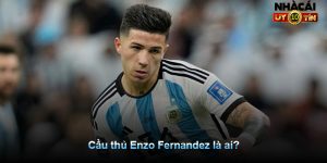 Cầu thủ Enzo Fernandez là ai?