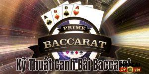 Top 3 kỹ thuật canh bài Baccarat không phải ai cũng biết