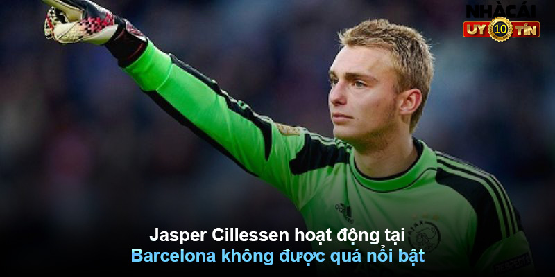 Jasper Cillessen hoạt động tại Barcelona không được quá nổi bật