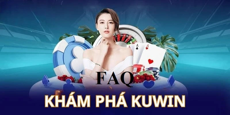 FAQ về nhà cái uy tín KUWIN